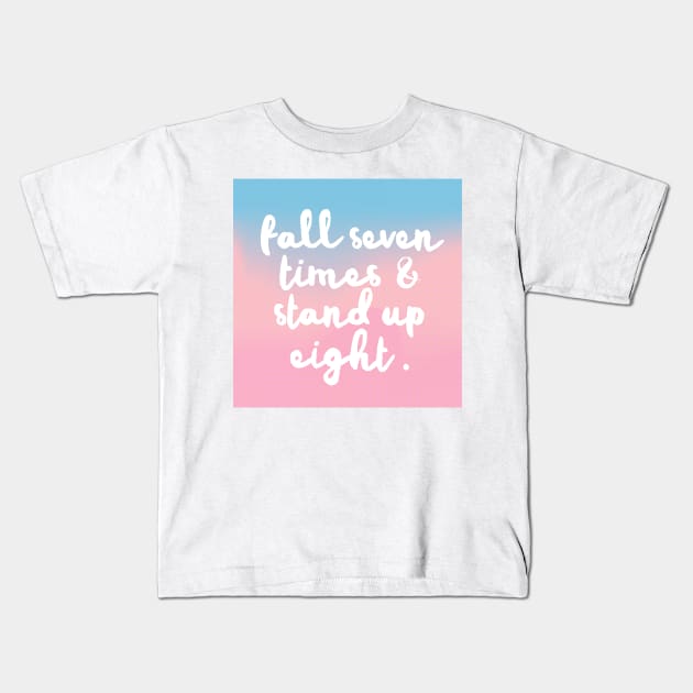 Fall Seven Times & Stand Up Eight - Inspirational Quote Design Kids T-Shirt by DankFutura